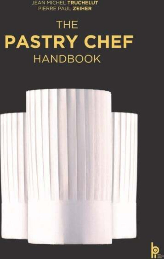 The Pastry Chef Handbook: La Patisserie de Reference av Pierre Paul Zeiher, Jean Michel Truchelut
