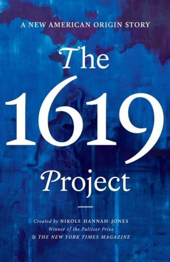 The 1619 Project Av Nikole Hannah-Jones, The New York Times Magazine