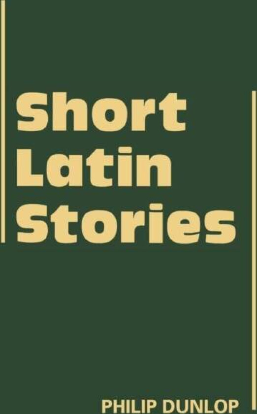 Short Latin Stories av Philip Dunlop