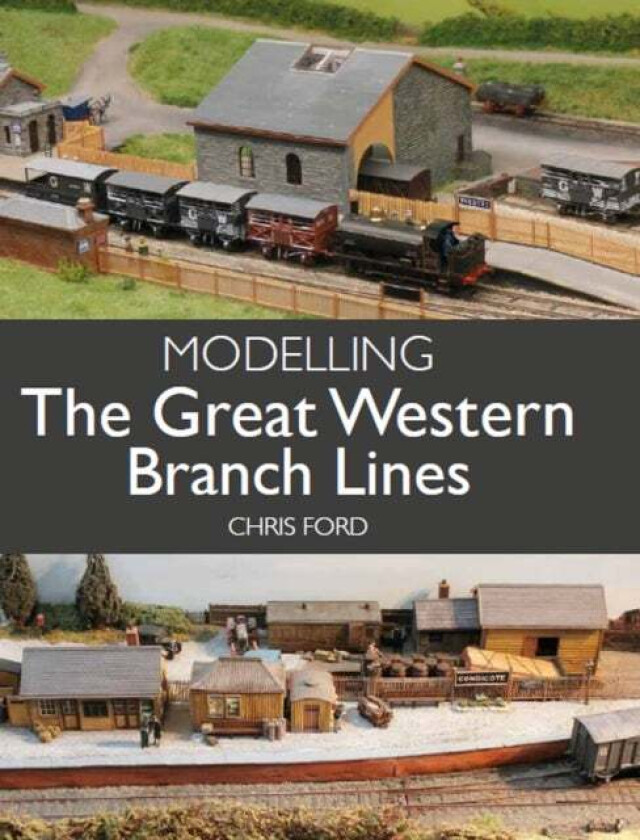 Modelling the Great Western Branch Lines av Chris Ford