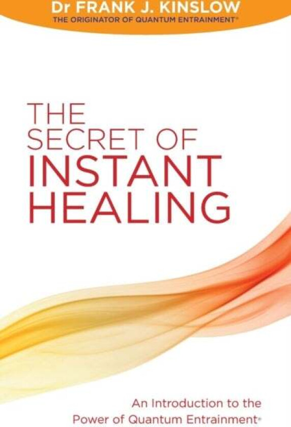 The Secret of Instant Healing av Dr Frank J. Kinslow