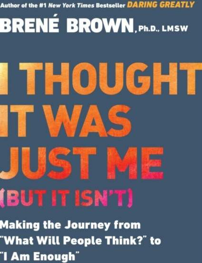 I Thought it Was Just Me (but it Isn'T) av Brene Brown