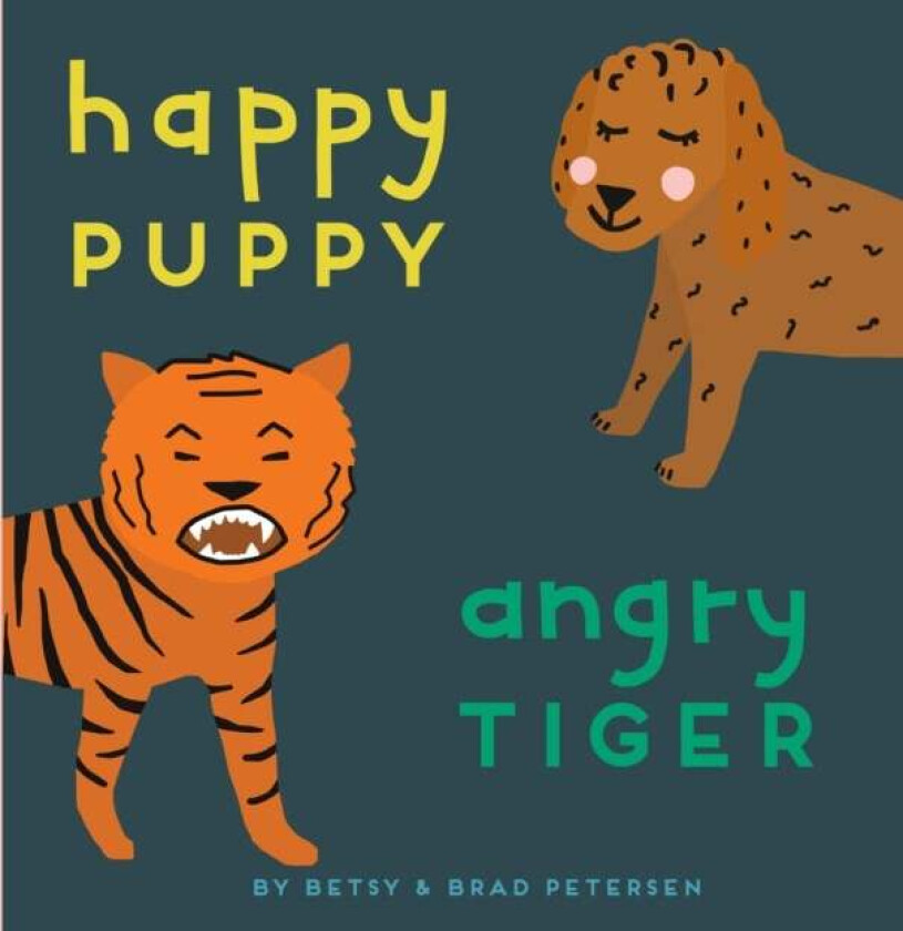 Happy Puppy, Angry Tiger av Brad Petersen, Betsy Petersen