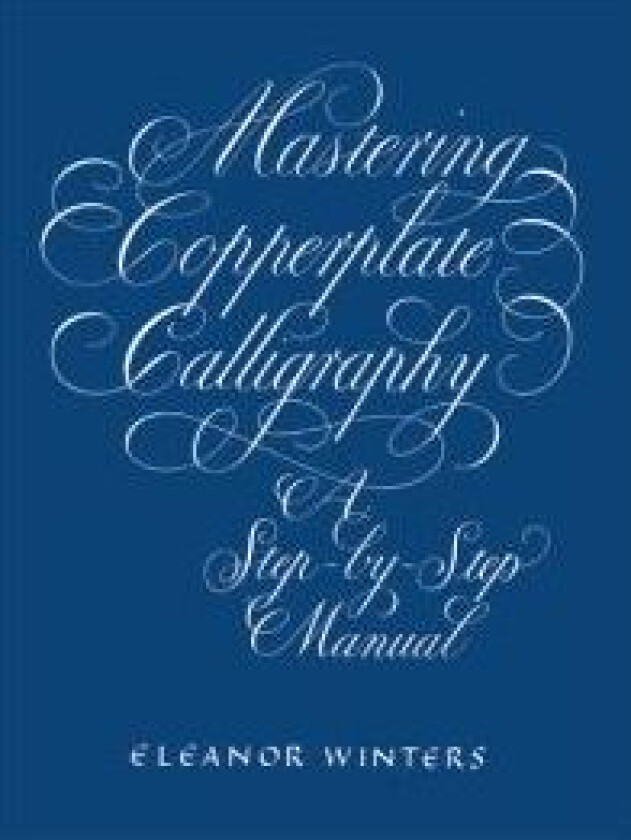 Mastering Copperplate Calligraphy av Eleanor Winters