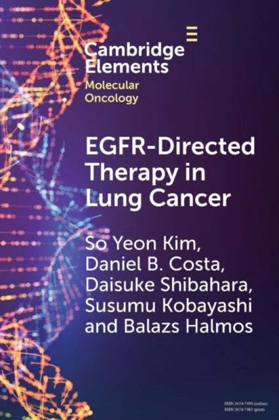 EGFR-Directed Therapy in Lung Cancer av So Yeon (Yale School of Medicine Connecticut) Kim, Daniel B. (Harvard Medical School Massachusetts) Costa, Dai