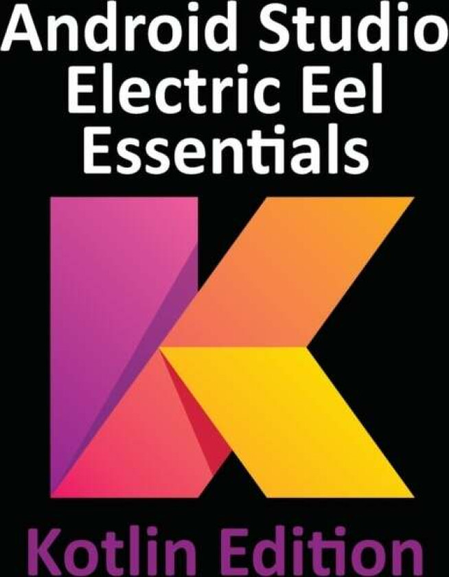 Android Studio Electric Eel Essentials - Kotlin Edition Av Neil Smyth