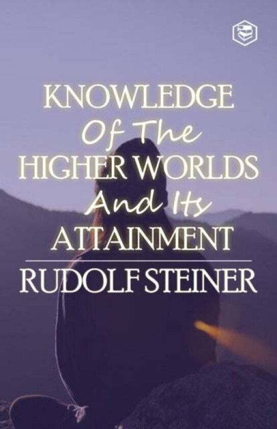 Knowledge Of The Higher Worlds And Its Attainment Av Rudolf Steiner