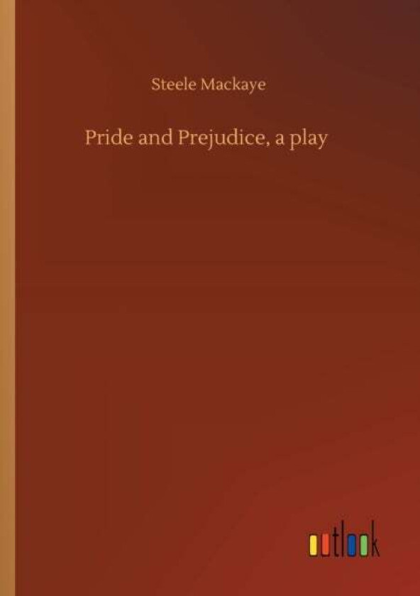 Pride and Prejudice, a play av Steele Mackaye