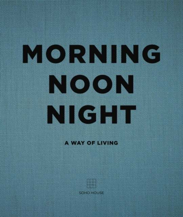 Morning, Noon, Night av Soho House UK Limited