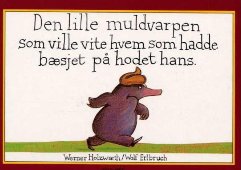 Den lille muldvarpen som ville vite hvem som hadde bæsjet på hodet hans av Werner Holzwarth
