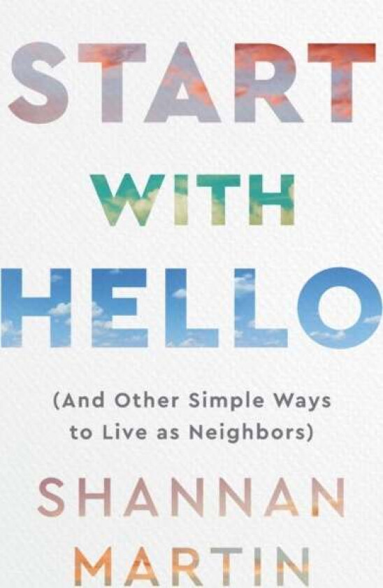 Start with Hello - (And Other Simple Ways to Live as Neighbors) av Shannan Martin