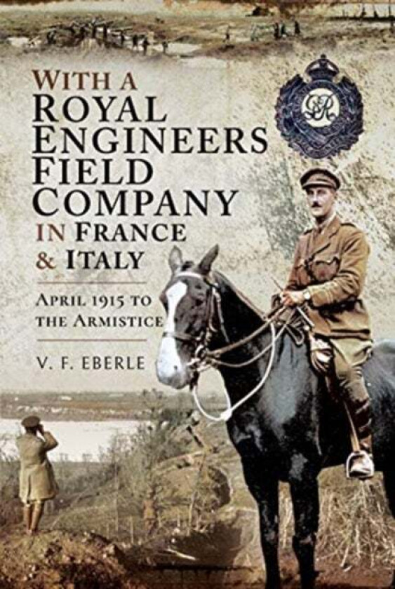 With a Royal Engineers Field Company in France and Italy av V.F. Eberle