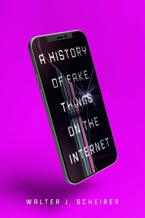 A History of Fake Things on the Internet av Walter Scheirer