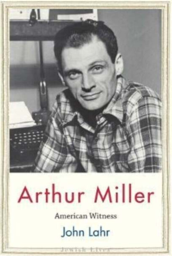 Arthur Miller av John Lahr
