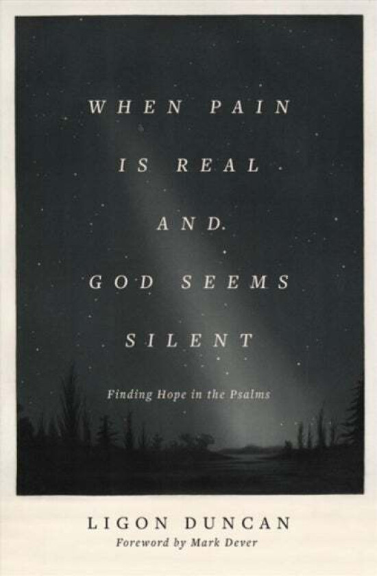 When Pain Is Real and God Seems Silent av Ligon Duncan