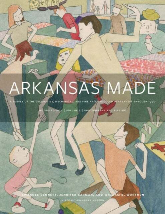 Arkansas Made, Volume 2 av Swannee Bennett, Jennifer Carman, William B. Worthen