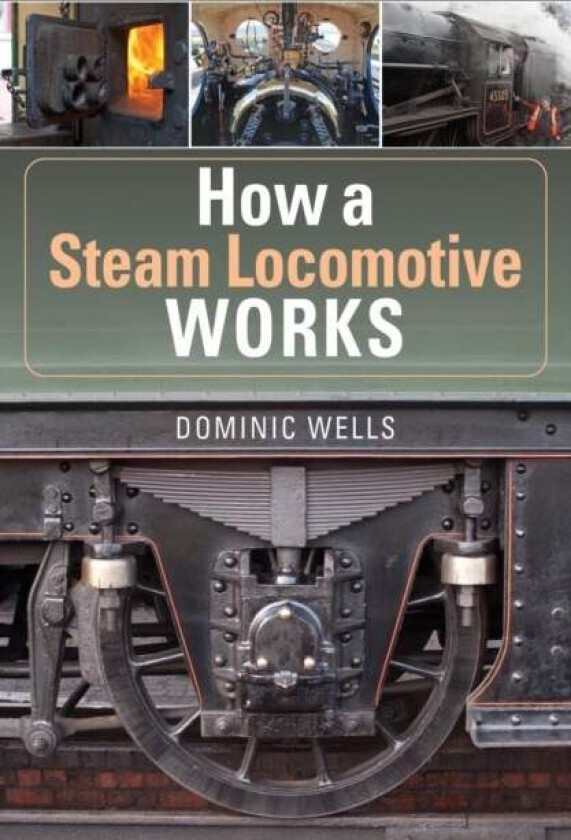 How a Steam Locomotive Works av Dominic Wells