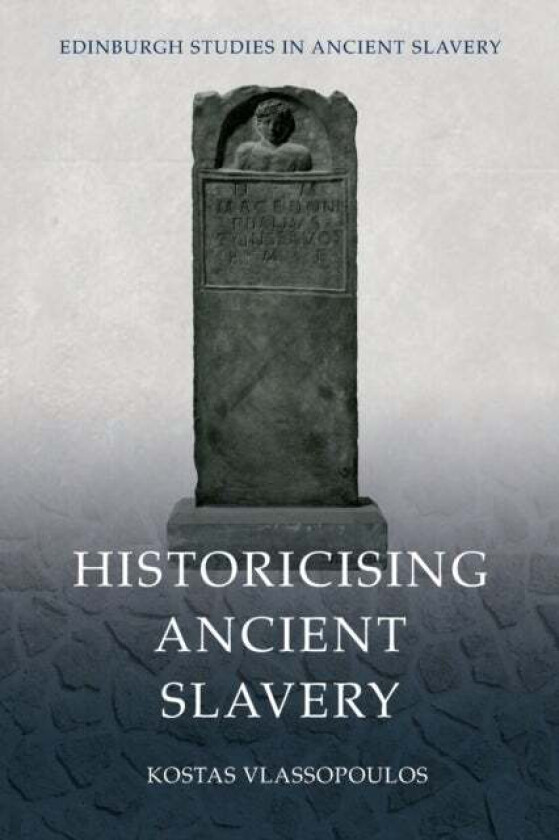 Historicising Ancient Slavery av Kostas Vlassopoulos