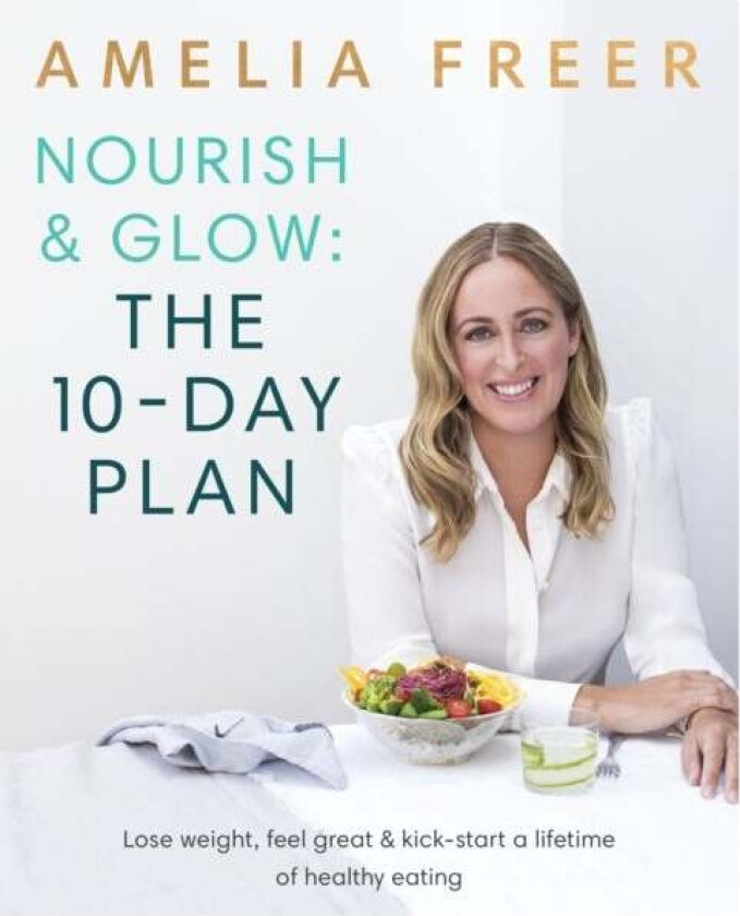 Nourish & Glow: The 10-Day Plan av Amelia Freer