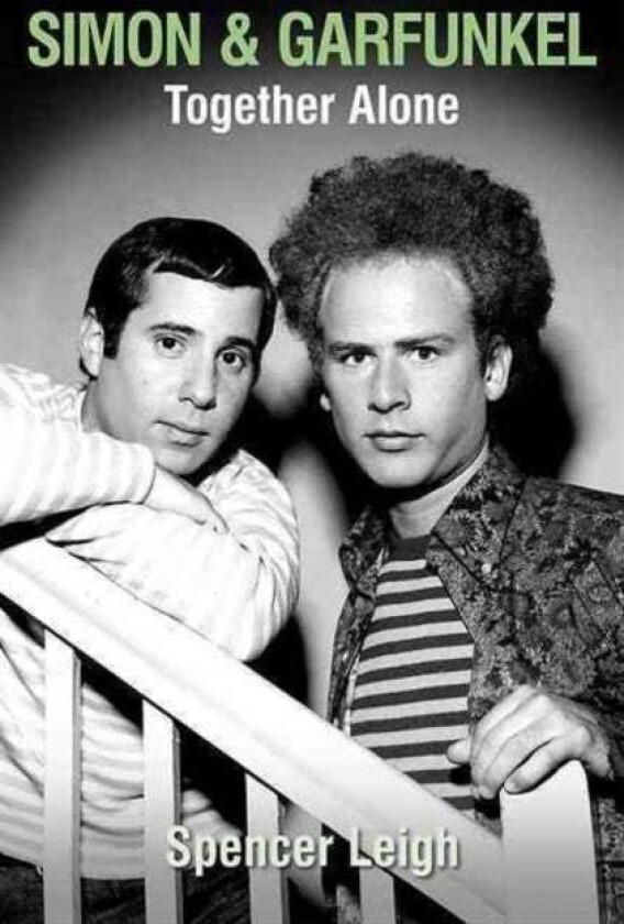 Simon and Garfunkel: Together Alone av Spencer Leigh