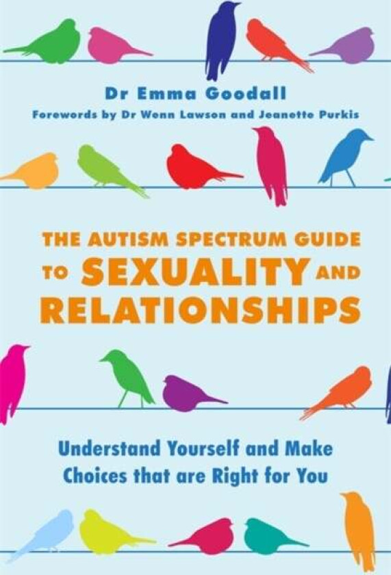 The Autism Spectrum Guide to Sexuality and Relationships av Emma Goodall