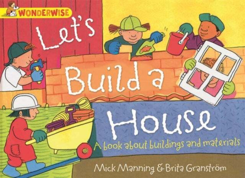 Wonderwise: Let'S Build A House: A Book About Buildings And Materials Av Mick Manning
