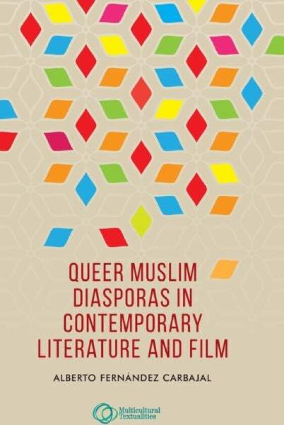 Queer Muslim Diasporas in Contemporary Literature and Film av Alberto Fernandez Carbajal
