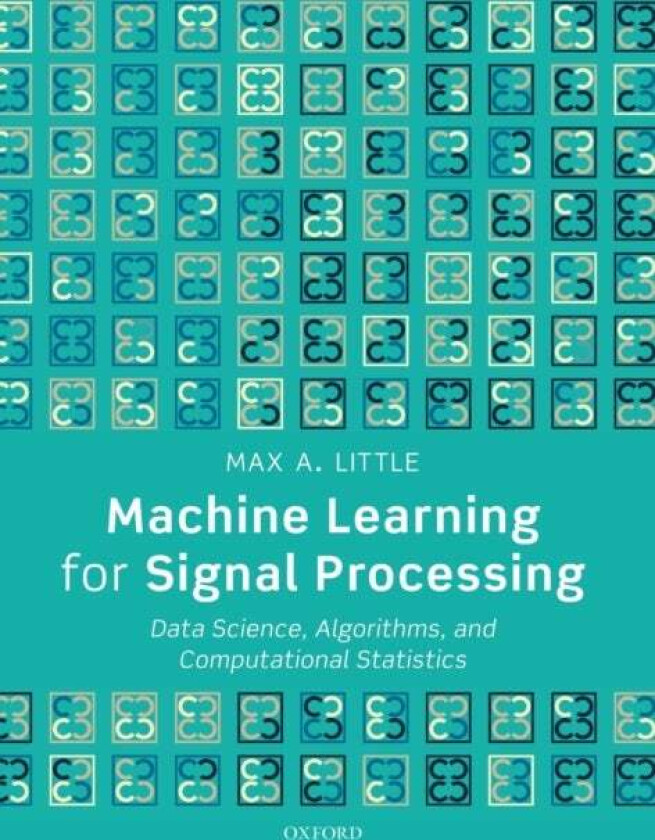Machine Learning for Signal Processing av Max A. (Professor of Mathematics Professor of Mathematics Aston University Birmingham) Little