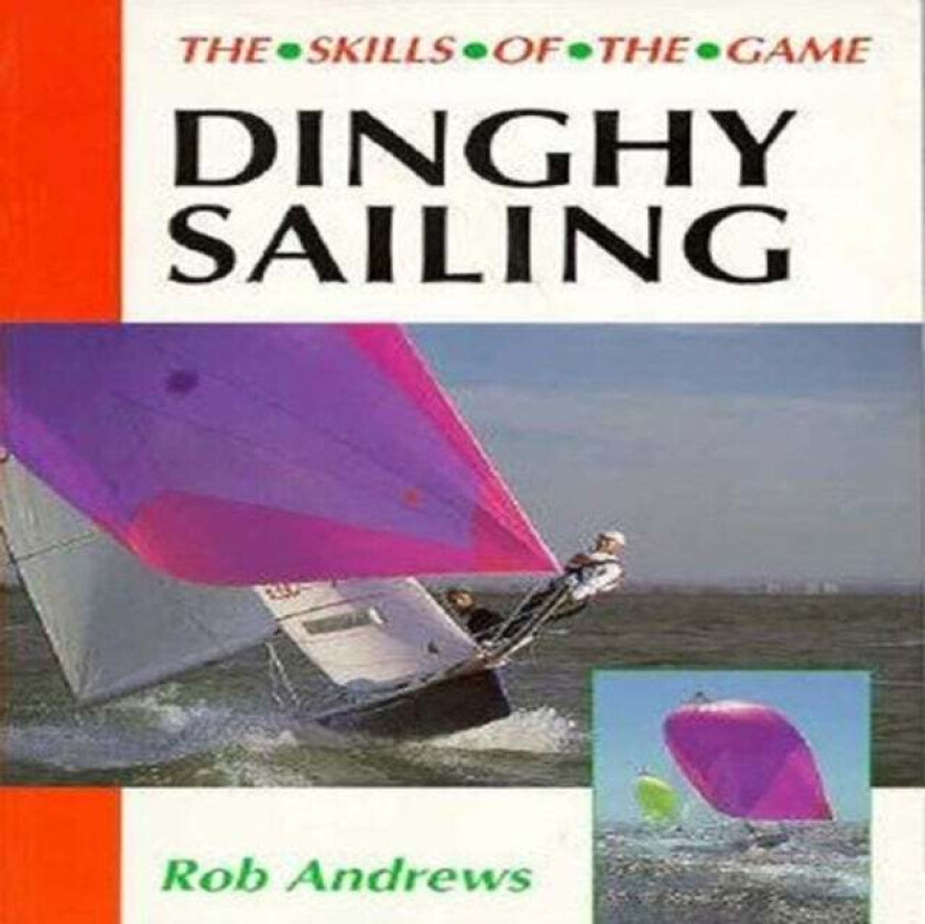 Dinghy Sailing: Skills of the Game av Rob Andrews