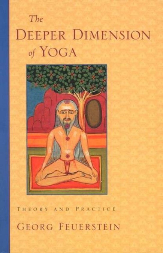 The Deeper Dimension of Yoga av Georg PhD Feuerstein