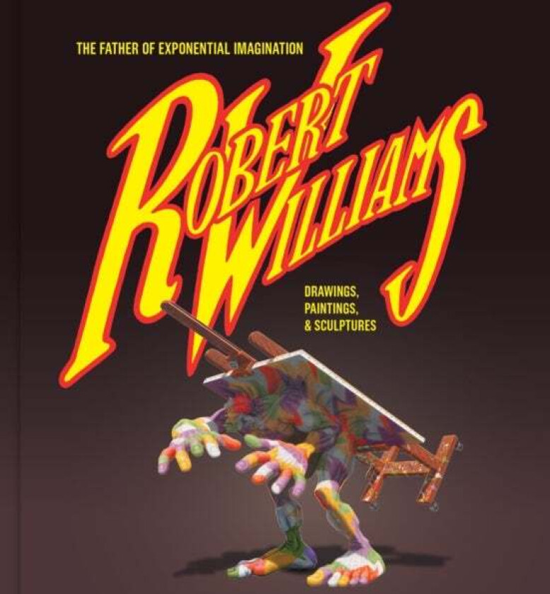 Robert Williams: The Father Of Exponential Imagination av Robert Williams
