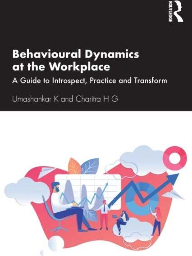 Behavioural Dynamics at the Workplace av Umashankar (Manipal Academy of BFSI Bangalore) K, Charitra (REVA University Bangalore) H G