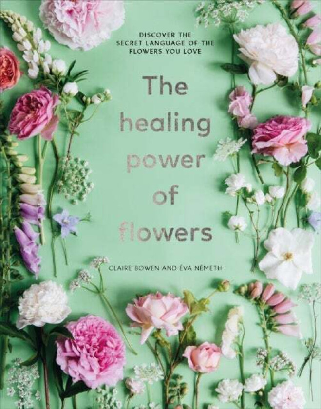 The Healing Power of Flowers av Claire Bowen