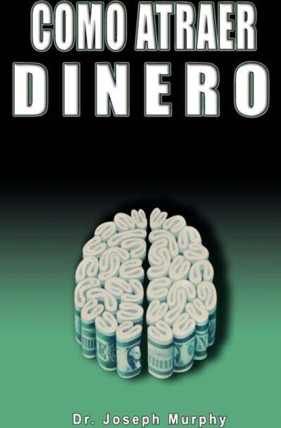 Como Atraer Dinero Por Dr.Joseph Murphy Autor de El Poder de La Mente Subconsciente av Joseph Murphy