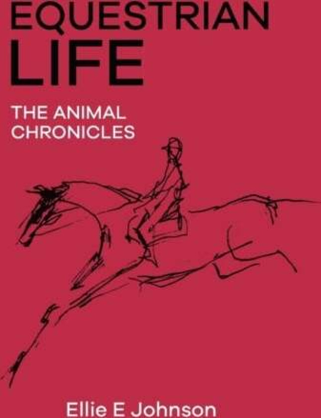 Equestrian Life - The Animal Chronicles av Ellie E Johnson