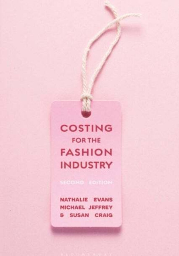 Costing for the Fashion Industry av Professor Nathalie (Manchester Metropolitan University UK) Evans, Michael Jeffrey, Susan (Manchester Metropolitan