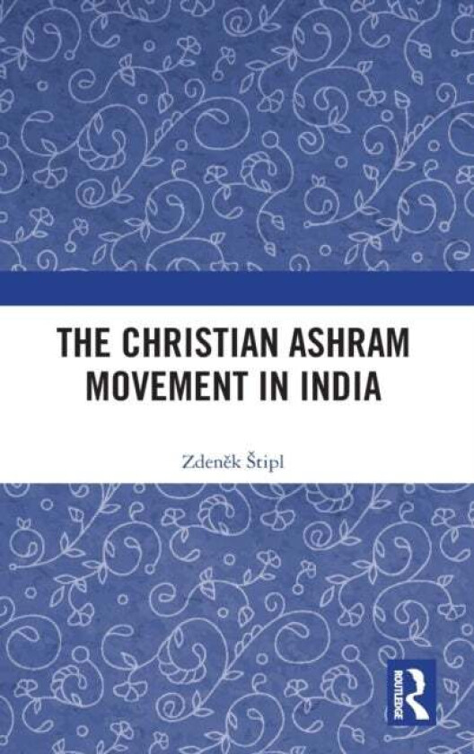 The Christian Ashram Movement in India av Zdenek (Charles University Prague Czech Republic) Stipl