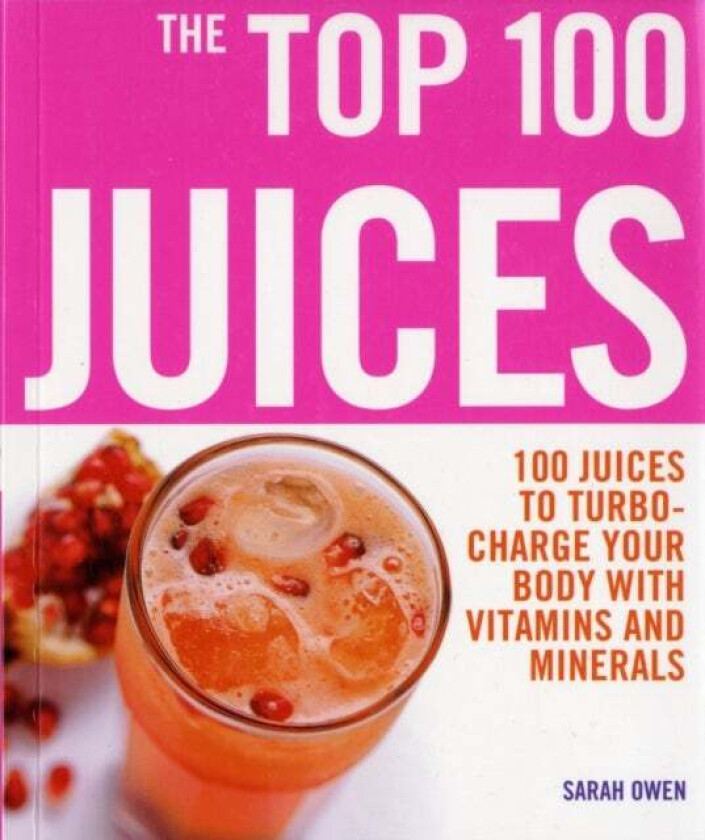 Top 100 Juices: 100 Juices To Turbo Charge Your Body With Vitamins a av Sarah Owen