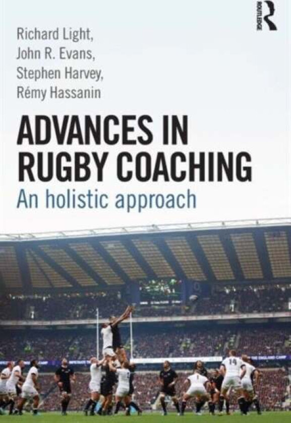 Advances in Rugby Coaching av Richard (The University of Sydney Australia) Light, John R. Evans, Stephen Harvey, Remy Hassanin
