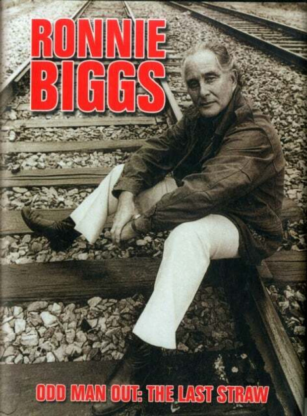Ronnie Biggs: Odd Man Out - The Last Straw av Ronnie Biggs, Chris Pickard
