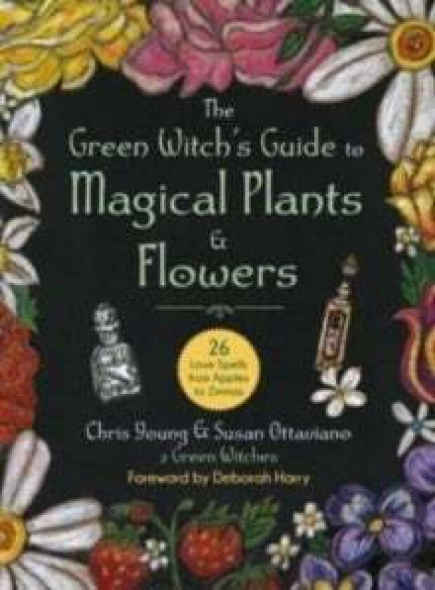 The Green Witch's Guide to Magical Plants & Flowers av Chris Young