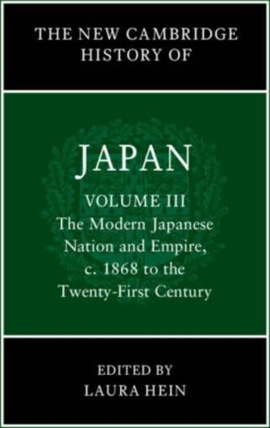 The New Cambridge History of Japan: Volume 3, The Modern Japanese Nation and Empire, c.1868 to the T