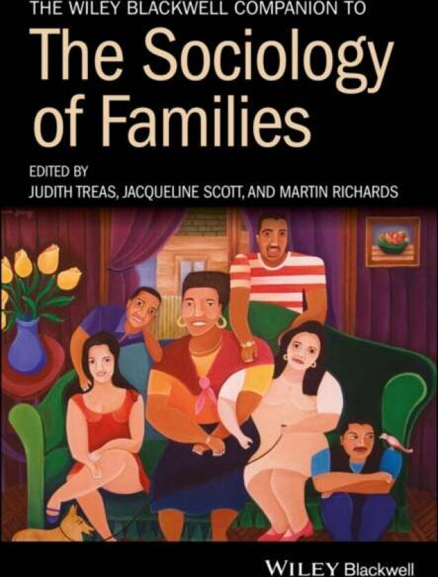 The Wiley Blackwell Companion to the Sociology of Families