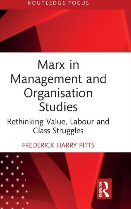 Marx in Management and Organisation Studies av Frederick Harry Pitts