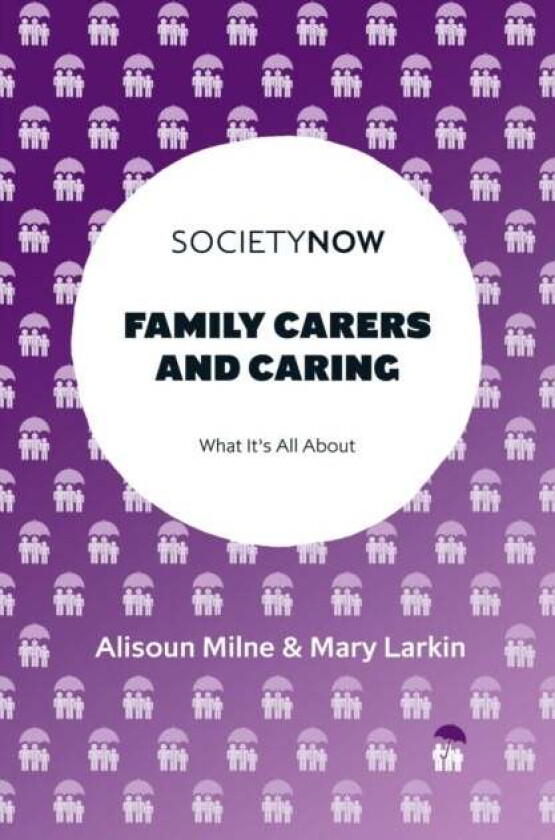 Family Carers and Caring av Alisoun (University of Kent UK) Milne, Mary (Open University UK) Larkin