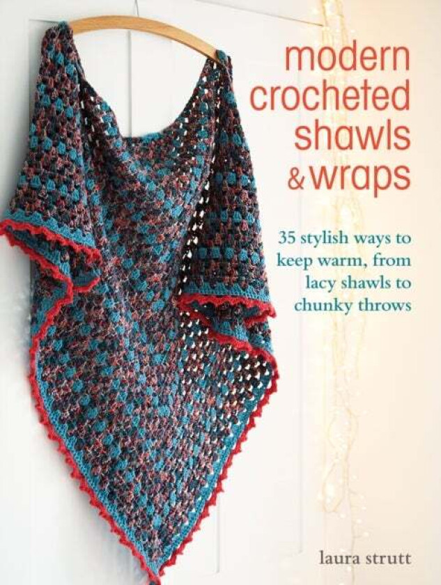 Modern Crocheted Shawls and Wraps av Laura Strutt