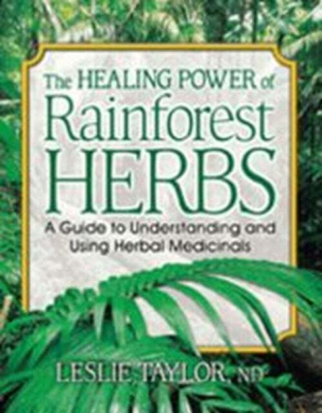 The Healing Power of Rainforest Herbs av Leslie (Leslie Taylor) Taylor