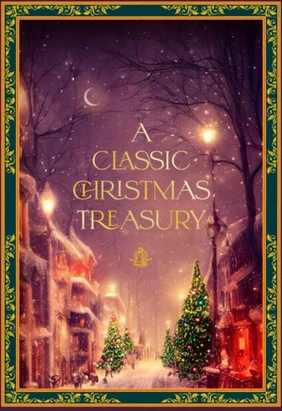 A Classic Christmas Treasury av Charles Dickens, Clement C. Moore, Hans Christian Andersen, Carolyn Sherwin Bailey, Frances Jenkins Olcott, Helen G Ri