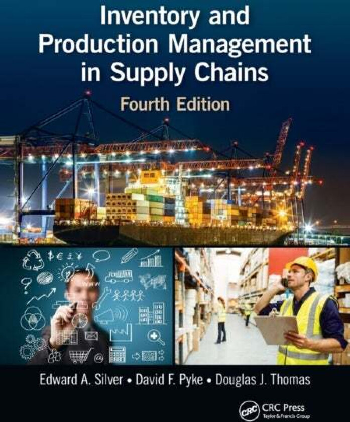 Inventory and Production Management in Supply Chains av Edward A. (University of Calgary Alberta Canada) Silver, David F. (University of San Diego Cal