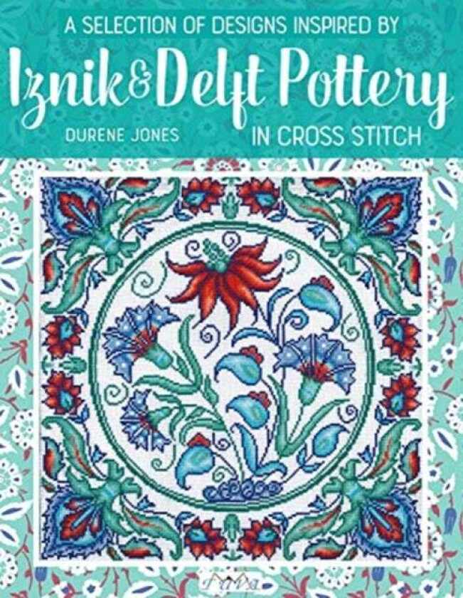 A Selection of Designs Inspired by Iznik and Delft Pottery in Cross Stitch av Durene Jones